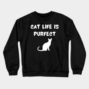 Cat life is purfect Crewneck Sweatshirt